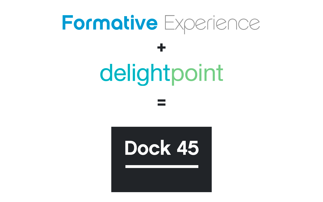 Formative Experience and Delight Point = Dock 45